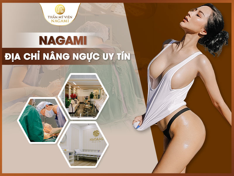 Thẩm mỹ viện Nagami địa chỉ nâng ngực nano chip uy tín
