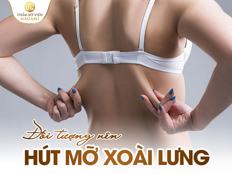 Những đối tượng nào nên hút mỡ xoài lưng