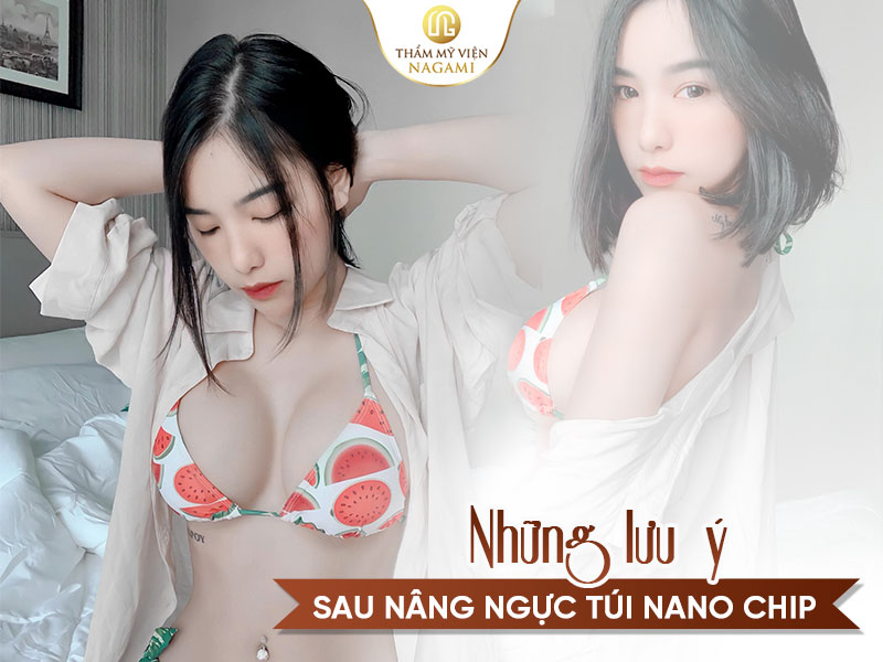 Những lưu ý sau khi nâng ngực tui Nano chip