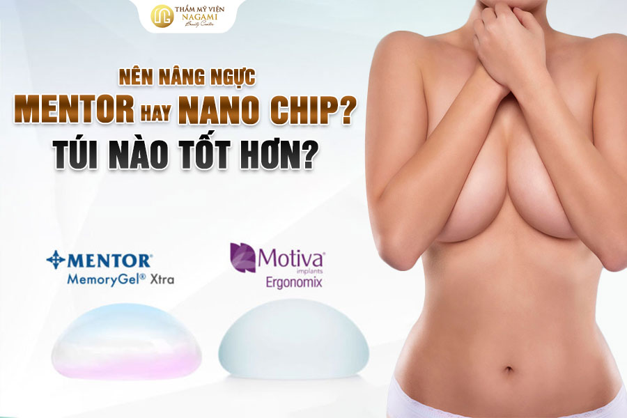 Nên nâng ngực Mentor hay Nano Chip? Túi nào tốt hơn