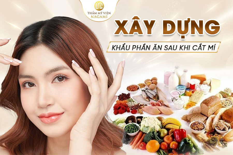 Xây dựng khẩu phần ăn sau khi cắt mí