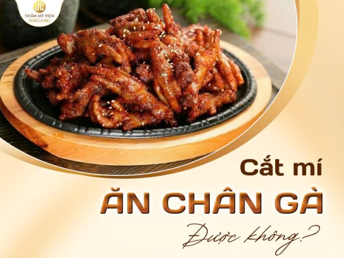 Cắt mí ăn chân gà được không?