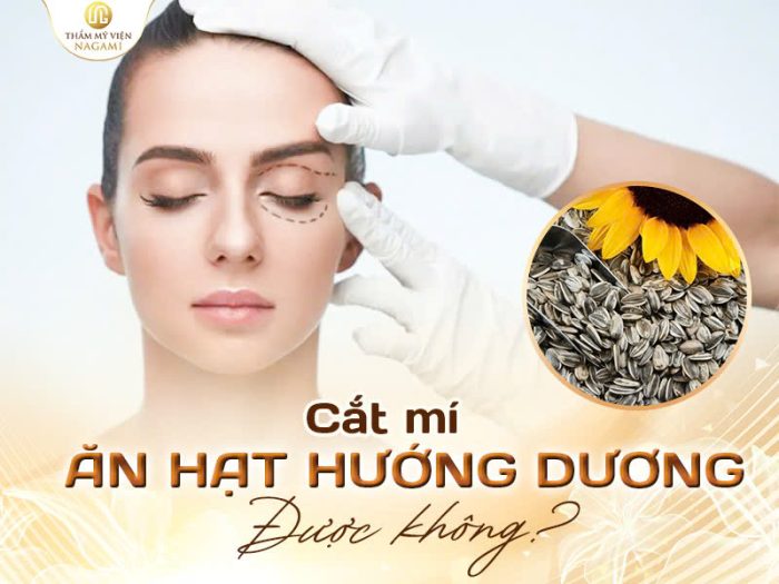 Cắt mí mắt ăn hướng dương được không?