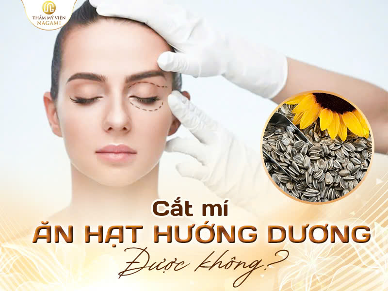 Cắt mí mắt ăn hướng dương được không?