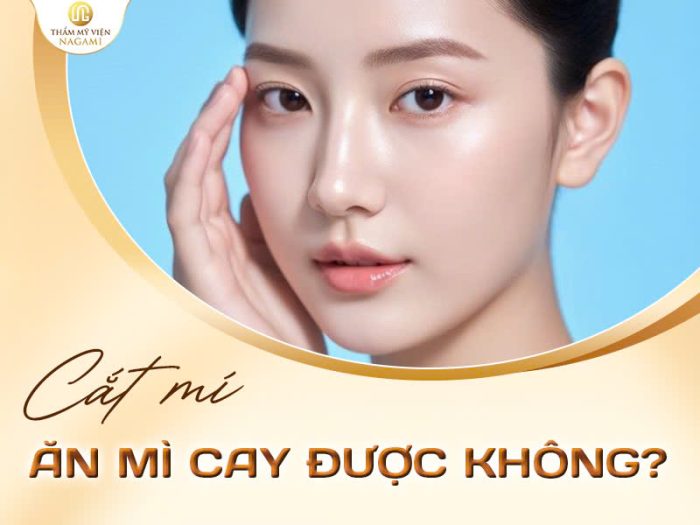 Cắt mí ăn mì cay được không?