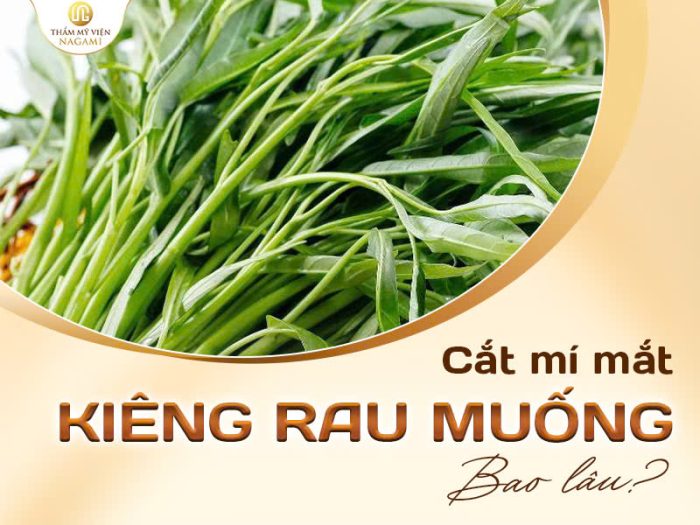 Cắt mí kiêng rau muống bao lâu