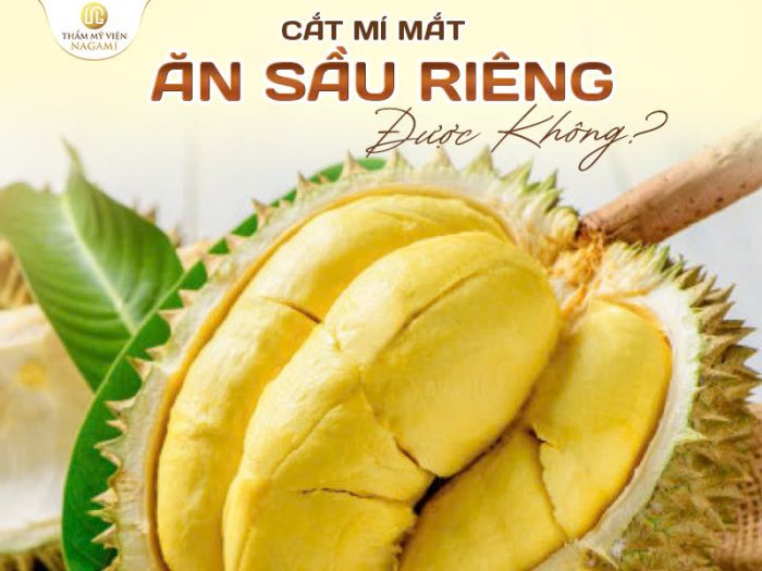 Cắt mí mắt ăn sầu riêng được không ?
