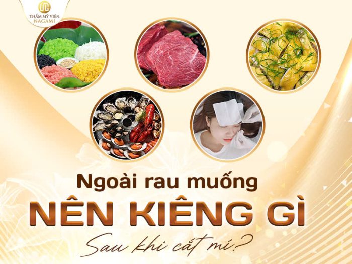 Ngoài rau muống cần kiêng gì sau cắt mí