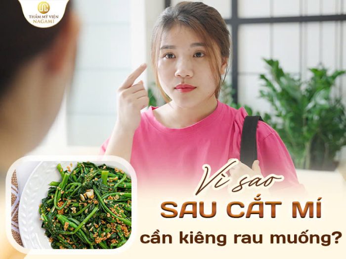 Vì sao cần kiêng rau muống sau cắt mi