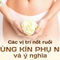 Vị trí nốt ruồi vùng kín và ý nghĩa