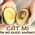 Cắt mí ăn bơ được không?