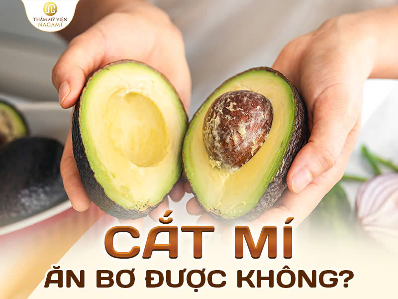 Cắt mí ăn bơ được không?