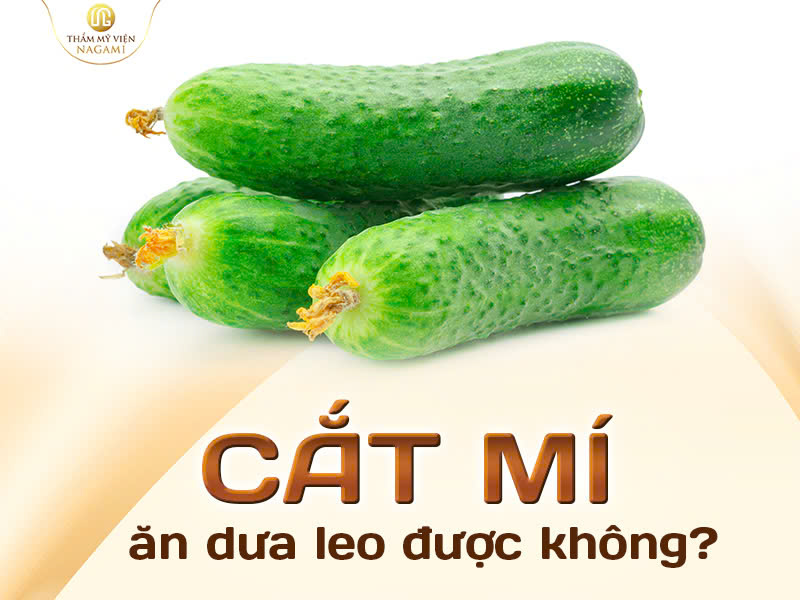 Cắt mí ăn dưa leo được không?