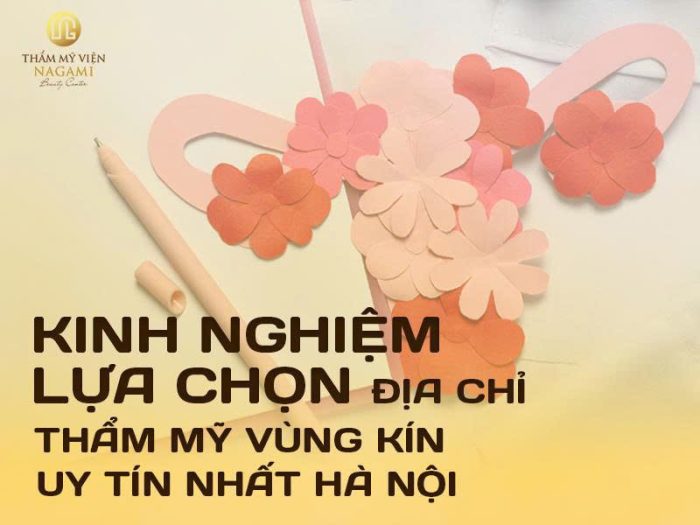 Kinh nghiệm lựa chọn địa chỉ thẩm mỹ vùng kín uy tín
