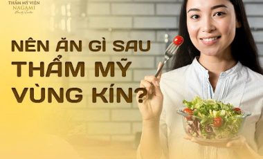 Nên ăn gì sau thẩm mỹ vùng kín