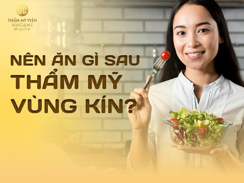 Nên ăn gì sau thẩm mỹ vùng kín