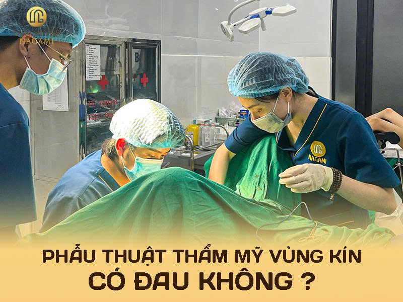 Phẫu thuật thẩm mỹ vùng kín có đau không?